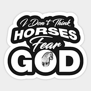 I Don't Think Horses Fear God Light Sticker